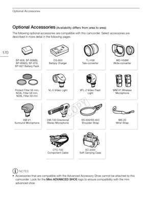 Page 170Optional Accessories
170
Optional Accessories
The following optional accessories are compatible with this camcorder. Select accessories are 
described in more detail in the following pages.
NOTES
• Accessories that are compatible with the Advanced Accessory Shoe cannot be attached to this  camcorder. Look for the  Mini ADVANCED SHOE  logo to ensure compatibility with the mini 
advanced shoe.
 (Availability differs from area to area)
VL-5 Video Light VFL-2 Video Flash  LightWM-V1 Wireless 
Microphone...