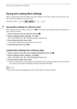 Page 86Saving and Loading Menu Settings
86
Saving and Loading Menu Settings
After you adjust the cinema-look filters and other settings in the FUNC. panel and setup menus, you 
can save those settings on a memory card. 
Saving Menu Settings to a Memory Card
Menu settings must be saved to memory card 3. If the memory card already has menu settings on it, 
they will be overwritten.
1 Insert a memory card into memory card slot  3.
2 Open the [Backup Menu Settings 
7] screen.
[FUNC.]  > [MENU] >  q  >  [Backup Menu...