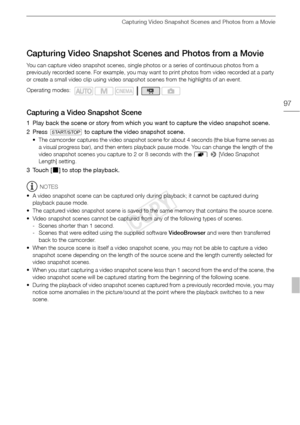 Page 97Capturing Video Snapshot Scenes and Photos from a Movie
97
Capturing Video Snapshot Scenes and Photos from a Movie
You can capture video snapshot scenes, single photos or a series of continuous photos from a 
previously recorded scene. For example, you may want to print photos from video recorded at a party 
or create a small video clip using video snapshot scenes from the highlights of an event.
Capturing a Video Snapshot Scene
1 Play back the scene or story from which you want to capture the video...