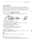 Page 73Using Headphones
73
Using Headphones
Use headphones for playback or to check the audio level while recording. The headphones are 
connected to the AV OUT/× terminal, which is used for both the headphones and the audio/video 
output. Before connecting the headphones, follow the procedure below to change the function of the 
terminal from AV output to  × (headphones) output. Do not connect the headphones to the 
AV O U T / × terminal if the Ó  icon does not appear on the screen. The noise output in such...