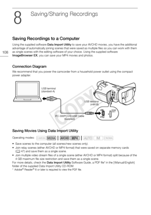 Page 108Saving Recordings to a Computer
108
Saving/Sharing Recordings
Saving Recordings to a Computer
Using the supplied software Data Import Utility to save your AVCHD movies, you have the additional 
advantage of automatically joining scenes that were saved as multiple files so you can work with them 
as single scenes with the editing software of your choice. Using the supplied software 
ImageBrowser EX, you can save your MP4 movies and photos.
Connection Diagram
We recommend that you power the camcorder from...