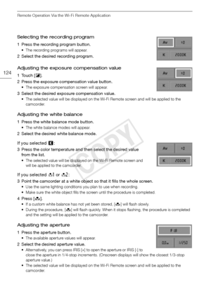 Page 124Remote Operation Via the Wi-Fi Remote Application
124
Selecting the recording program
1 Press the recording program button.
• The recording programs will appear.
2 Select the desired recording program.
Adjusting the exposure compensation value
1Touch [y].
2 Press the exposure compensation value button.
• The exposure compensation screen will appear.
3 Select the desired exposure compensation value.
• The selected value will be displayed on the Wi-Fi Remote screen and will be applied to the  camcorder....