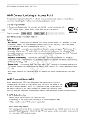 Page 138Wi-Fi Connection Using an Access Point
138
Wi-Fi Connection Using an Access Point
The camcorder can connect to a Wi-Fi network using a wireless router (access point) and even 
remember the settings for the four most recently used access points.
General requirements
• Correctly configured router that complies with the 802.11a/b/g/n protocol and is 
Wi-Fi certified (bears the logo shown on the right) and a home network.
Select the desired connection method. 
Options
* WPS, which stands for Wi-Fi Protected...