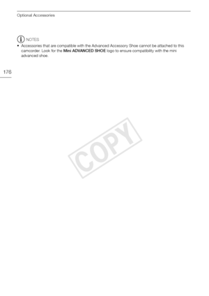 Page 176Optional Accessories
176
NOTES
• Accessories that are compatible with the Advanced Accessory Shoe cannot be attached to this  camcorder. Look for the  Mini ADVANCED SHOE  logo to ensure compatibility with the mini 
advanced shoe.
COPY  