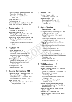 Page 99
Color Bars/Audio Reference Signal 86Recording Color Bars 86
Recording an Audio Reference 
Signal 86
Video Snapshot 87
Pre-Recording 88
Onscreen Displays and Data Code 89
Using the GP-E2 GPS Receiver 90
4 Customization 91
CUSTOM Dial and Button 91
Assignable Buttons 92 Changing the Assigned Function 92
Using an Assignable Button 93
Saving and Loading Menu Settings 94 Saving Menu Settings to a Memory 
Card 94
Loading Menu Settings from a Memory  Card 94
5 Playback 95
Playing Back Video 95Adjusting the...