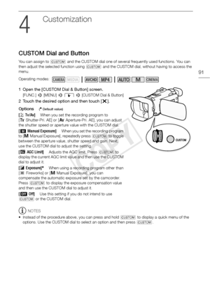 Page 91CUSTOM Dial and Button
91
Custo mization
CUSTOM Dial and Button
You can assign to C and the CUSTOM dial one of several frequently used functions. You can 
then adjust the selected function using C  and the CUSTOM dial, without having to access the 
menu. 
1 Open the [CUSTOM Dial & Button] screen.
[FUNC.]  > [MENU]  > q  >  [CUSTOM Dial & Button]
2 Touch the desired option and then touch [ X].
Options
( Default value)
NOTES
• Instead of the procedure above, you can press and hold C  to display a quick...