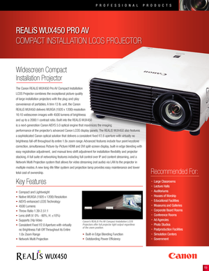 Page 119
PROFESSIONAL PRODUCTS
The Canon REALiS WUX450 Pro AV Compact Installation 
LCOS Projector combines the exceptional picture quality 
of large installation projectors with the plug-and-play 
convenience of portables. A trim 13 lb. unit, the Canon 
REALiS WUX450 delivers WUXGA (1920 x 1200) resolution 
16:10 widescreen images with 4500 lumens of brightness 
and up to a 2000:1 contrast ratio. Built into the REALiS WUX450 
is a next-generation Canon AISYS 5.0 optical engine that maximizes the imaging...