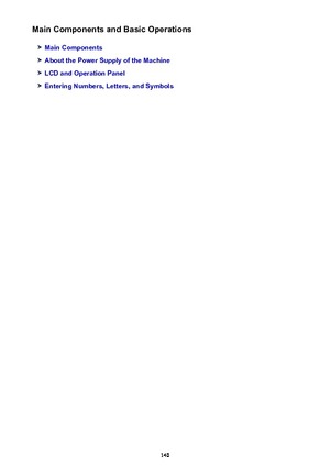 Page 140Main Components and Basic Operations
Main Components
About the Power Supply of the Machine
LCD and Operation Panel
Entering Numbers, Letters, and Symbols
140 