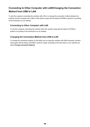 Page 284Connecting to Other Computer with LAN/Changing the Connection
Method from USB to LAN
To add the computer connecting the machine with LAN or to change the connection method between the
machine and the computer from USB to LAN, perform setup with the Setup CD-ROM or perform it according
to the instructions on our website.
Connecting to Other Computer with LANTo add the computer connecting the machine with LAN, perform setup with the Setup CD-ROM orperform it according to the instructions on our website....