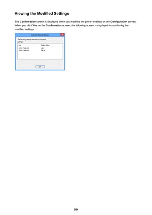 Page 304Viewing the Modified SettingsThe  Confirmation  screen is displayed when you modified the printer settings on the  Configuration screen.
When you click  Yes on the  Confirmation  screen, the following screen is displayed for confirming the
modified settings.304 