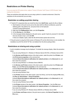 Page 379Restrictions on Printer SharingIf you are using the XPS printer driver, replace "Canon IJ Preview" with "Canon IJ XPS Preview" whenreading this information.
These are restrictions that apply when you are using a printer in a network environment. Check the
restrictions for the environment you are using.
Restriction on setting up printer sharing•
If "ntprint.inf" is requested when you install the driver from  Add Printer, specify the file as follows:
1.
Start Explorer on the print...