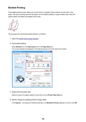 Page 406Booklet PrintingThe booklet printing function allows you to print data for a booklet. Data is printed on both sides of the
paper. This type of printing ensures that pages can be collated properly, in page number order, when the
printed sheets are folded and stapled at the center.
The procedure for performing booklet printing is as follows:
1.
Open the printer driver setup window
2.
Set booklet printing
Select  Booklet  from the  Page Layout  list on the Page Setup  tab.
The current settings are displayed...