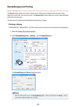 Page 412Stamp/Background PrintingStamp  or Background  may be unavailable when certain printer drivers or operating environments are used.
The  Stamp  function allows you to print a stamp text or a bitmap over or behind document data. It also
allows you to print date, time and user name. The  Background function allows you to print a light illustration
behind the document data.
The procedure for performing stamp/background printing is as follows:
Printing a Stamp
"CONFIDENTIAL," "IMPORTANT," and...