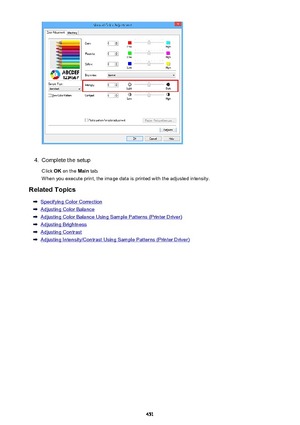 Page 4514.
Complete the setup
Click  OK on the  Main tab.
When you execute print, the image data is printed with the adjusted intensity.
Related Topics
Specifying Color Correction
Adjusting Color Balance
Adjusting Color Balance Using Sample Patterns (Printer Driver)
Adjusting Brightness
Adjusting Contrast
Adjusting Intensity/Contrast Using Sample Patterns (Printer Driver)
451 