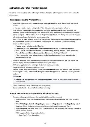 Page 465Instructions for Use (Printer Driver)This printer driver is subject to the following restrictions. Keep the following points in mind when using the
printer driver.
Restrictions on the Printer Driver•
With some applications, the  Copies setting in the  Page Setup tab of the printer driver may not be
enabled.
In this case, use the copies setting in the  Print dialog box of the application software.
•
If the selected  Language in the About dialog box of the  Maintenance tab does not match the
operating...