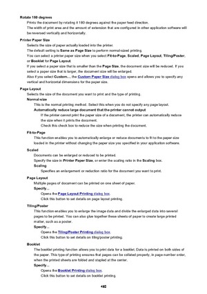 Page 480Rotate 180 degreesPrints the document by rotating it 180 degrees against the paper feed direction.
The width of print area and the amount of extension that are configured in other application software will
be reversed vertically and horizontally.
Printer Paper Size Selects the size of paper actually loaded into the printer.
The default setting is  Same as Page Size to perform normal-sized printing.
You can select a printer paper size when you select  Fit-to-Page, Scaled , Page Layout , Tiling/Poster ,
or...