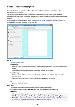 Page 497Canon IJ Preview DescriptionCanon IJ Preview is an application software that displays what the print result will look like before adocument is actually printed.
The preview reflects the information that is set within the printer driver and allows you to check the
document layout, print order, and number of pages. You can also change the media type and paper source
settings.
When you want to display a preview before printing, open the 
printer driver setup window , and check the
Preview before printing...