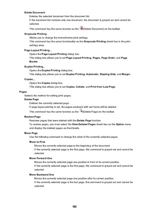 Page 502Delete DocumentDeletes the selected document from the document list.If the document list contains only one document, the document is grayed out and cannot be
selected.
This command has the same function as the 
(Delete Document) on the toolbar.
Grayscale Printing Allows you to change the monochrome print settings.
This command has the same functionality as the  Grayscale Printing check box in the print
settings area.
Page Layout Printing... Opens the  Page Layout Printing  dialog box.
This dialog box...