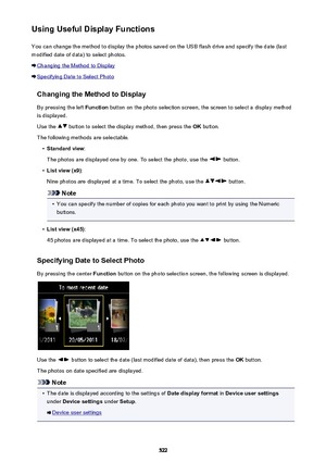 Page 522Using Useful Display FunctionsYou can change the method to display the photos saved on the USB flash drive and specify the date (lastmodified date of data) to select photos.
Changing the Method to Display
Specifying Date to Select Photo
Changing the Method to Display
By pressing the left  Function button on the photo selection screen, the screen to select a display method
is displayed.
Use the 
 button to select the display method, then press the  OK button.
The following methods are selectable.
•...