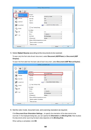 Page 5695.
Select Select Source  according to the documents to be scanned.
To scan only the front side of each document, select  Document (ADF/Platen) or Document (ADF
Simplex) .
To scan the front side then the back side of each document, select  Document (ADF Manual Duplex).
6.
Set the color mode, document size, and scanning resolution as required.
Click  Document Scan Orientation Settings...  to specify the orientation of the documents to be
scanned. In the displayed dialog box, you can specify the...