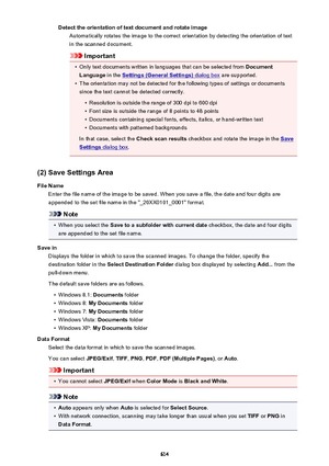 Page 614Detect the orientation of text document and rotate imageAutomatically rotates the image to the correct orientation by detecting the orientation of textin the scanned document.
Important
•
Only text documents written in languages that can be selected from  Document
Language  in the 
Settings (General Settings) dialog box are supported.
•
The orientation may not be detected for the following types of settings or documents
since the text cannot be detected correctly.
•
Resolution is outside the range of 300...