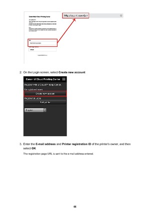 Page 662.
On the Login screen, select Create new account
3.
Enter the E-mail address  and Printer registration ID  of the printer's owner, and then
select  OK
The registration page URL is sent to the e-mail address entered.
66 