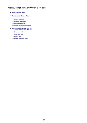 Page 672ScanGear (Scanner Driver) Screens
Basic Mode Tab
Advanced Mode Tab
Input Settings
Output Settings
Image Settings
Color Adjustment Buttons
Preferences Dialog Box
Scanner Tab
Preview Tab
Scan Tab
Color Settings  Tab
672 