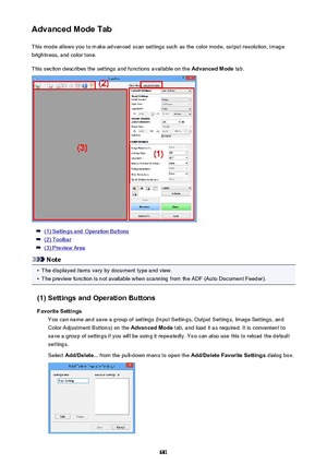 Page 681Advanced Mode TabThis mode allows you to make advanced scan settings such as the color mode, output resolution, image
brightness, and color tone.
This section describes the settings and functions available on the  Advanced Mode tab.
(1) Settings and Operation Buttons
(2) Toolbar
(3) Preview Area
Note
•
The displayed items vary by document type and view.
•
The preview function is not available when scanning from the ADF (Auto Document Feeder).
(1) Settings and Operation Buttons Favorite Settings You can...