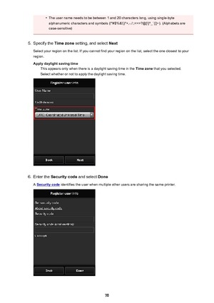 Page 70•The user name needs to be between 1 and 20 characters long, using single-bytealphanumeric characters and symbols (!"#$%&'()*+,-./:;?@[\]^_`{|}~). (Alphabets are case-sensitive)5.
Specify the  Time zone setting, and select  Next
Select your region on the list. If you cannot find your region on the list, select the one closest to your
region.
Apply daylight saving time This appears only when there is a daylight saving time in the  Time zone that you selected.
Select whether or not to apply the...