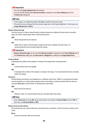 Page 694Important•
You can set Image Adjustment  after preview.
•
You can set this setting when  Recommended is selected on the  Color Settings tab of the
Preferences  dialog box.
Note
•
If the image is not adjusted properly with  Auto, specify the document type.
•
The color tone may change from the source image due to the Image Adjustment. In that case, set
Image Adjustment  to None .
Reduce Show-through Use this function to reduce show-through in duplex documents or lighten the base color in recycled
paper and...