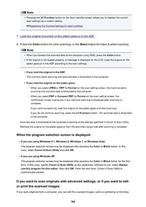 Page 742Note•
Pressing the left Function button on the Scan standby screen allows you to register the current
scan settings as a custom setting.
Registering the Favorite Settings (Custom profiles)
7.
Load the original document on the platen glass or in the ADF.
8.
Press the  Color button for color scanning, or the  Black button for black & white scanning.
Note
•
When you forward the scanned data to the computer using WSD, press the  Color button.
•
If the original is not loaded properly, a message is displayed...