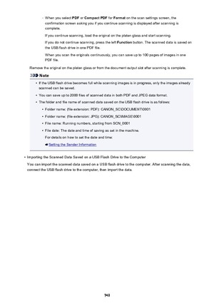 Page 749◦When you select PDF or Compact PDF  for Format  on the scan settings screen, the
confirmation screen asking you if you continue scanning is displayed after scanning is complete.
If you continue scanning, load the original on the platen glass and start scanning.
If you do not continue scanning, press the left  Function button. The scanned data is saved on
the USB flash drive in one PDF file.
When you scan the originals continuously, you can save up to 100 pages of images in one
PDF file.
Remove the...