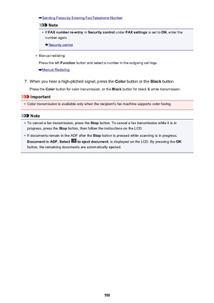 Page 799Sending Faxes by Entering Fax/Telephone Number
Note
•
If FAX number re-entry  in Security control  under FAX settings  is set to ON, enter the
number again.
Security control
•
Manual redialing:
Press the left  Function button and select a number in the outgoing call logs.
Manual Redialing
7.
When you hear a high-pitched signal, press the  Color button or the  Black button.
Press the  Color button for color transmission, or the  Black button for black & white transmission.
Important
•
Color transmission...