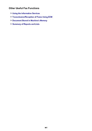 Page 847Other Useful Fax Functions
Using the Information Services
Transmission/Reception of Faxes Using ECM
Document Stored in Machine's Memory
Summary of Reports and Lists
847 