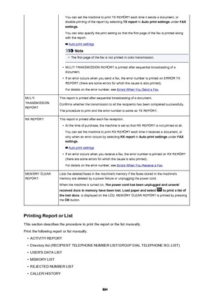 Page 864You can set the machine to print TX REPORT each time it sends a document, ordisable printing of the report by selecting  TX report in Auto print settings  under FAX
settings .
You can also specify the print setting so that the first page of the fax is printed along
with the report.
Auto print settings
Note
•
The first page of the fax is not printed in color transmission.
•
MULTI TRANSMISSION REPORT is printed after sequential broadcasting of a
document.
•
If an error occurs when you send a fax, the error...