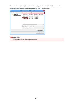 Page 883If the entered name is found, the recipient will be displayed in the contact list with its name selected.While the name is selected, click  Set as Recipient to enter it as the recipient.
Important
•
You cannot search by criteria other than name.
883 