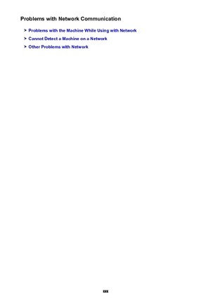 Page 888Problems with Network Communication
Problems with the Machine While Using with Network
Cannot Detect a Machine on a Network
Other Problems with Network
888 