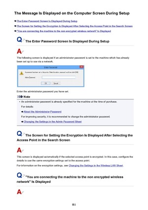 Page 911The Message Is Displayed on the Computer Screen During Setup
The Enter Password Screen Is Displayed During Setup
The Screen for Setting the Encryption Is Displayed After Selecting the Access Point in the Search Screen
"You are connecting the machine to the non encrypted wireless network" Is Displayed
The Enter Password Screen Is Displayed During Setup
The following screen is displayed if an administrator password is set to the machine which has already
been set up to use via a network.
Enter the...