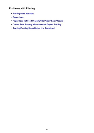 Page 918Problems with Printing
Printing Does Not Start
Paper Jams
Paper Does Not Feed Properly/"No Paper" Error Occurs
Cannot Print Properly with Automatic Duplex Printing
Copying/Printing Stops Before It Is Completed
918 