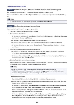 Page 920Deleting the Undesired Print Job
Check6 Make sure that your machine's name is selected in the Print dialog box.
The machine will not print properly if you are using a printer driver for a different printer.
Make sure that "Canon XXX series Printer" (where "XXX" is your machine's name) is selected in the Print dialog
box.
Note
•
To make the machine the one selected by default, select  Set as Default Printer.
Check7
 Configure the printer port appropriately.
Make sure that the...