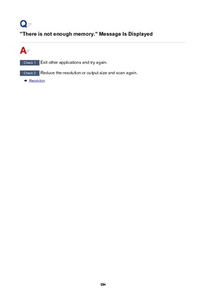 Page 954"There is not enough memory." Message Is Displayed
Check 1 Exit other applications and try again.
Check 2 Reduce the resolution or output size and scan again.
Resolution
954 