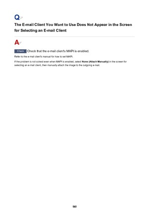 Page 969The E-mail Client You Want to Use Does Not Appear in the Screen
for Selecting an E-mail Client
Check  Check that the e-mail client's MAPI is enabled.
Refer to the e-mail client's manual for how to set MAPI.
If the problem is not solved even when MAPI is enabled, select  None (Attach Manually) in the screen for
selecting an e-mail client, then manually attach the image to the outgoing e-mail.
969 
