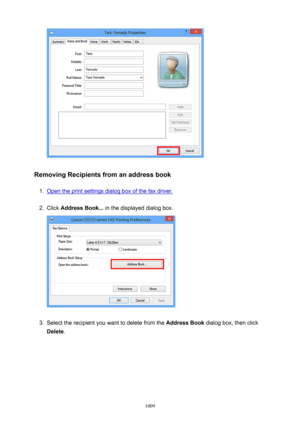 Page 1009RemovingRecipientsfromanaddressbook
1.
Open the print settings dialog box of the fax driver.
2.
Click AddressBook...  in the displayed dialog box.
3.
Select the recipient you want to delete from the  AddressBook dialog box, then click
Delete .
1009 