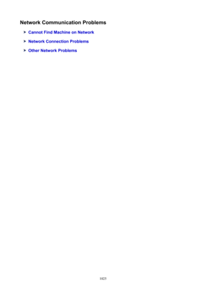 Page 1025NetworkCommunicationProblems
CannotFindMachineonNetwork
NetworkConnectionProblems
OtherNetworkProblems
1025 