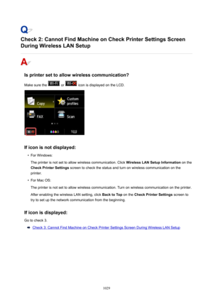 Page 1029Check2:CannotFindMachineonCheckPrinterSettingsScreen
DuringWirelessLANSetup
Isprintersettoallowwirelesscommunication?
Make sure the 
 or  icon is displayed on the LCD.
Ificonisnotdisplayed:
