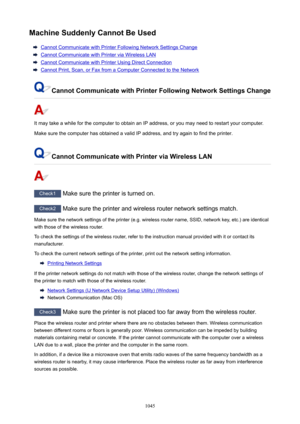 Page 1045MachineSuddenlyCannotBeUsed
Cannot Communicate with Printer Following Network Settings Change
Cannot Communicate with Printer via Wireless LAN
Cannot Communicate with Printer Using Direct Connection
Cannot Print, Scan, or Fax from a Computer Connected to the Network
CannotCommunicatewithPrinterFollowingNetworkSettingsChange
It may take a while for the computer to obtain an IP address, or you may need to restart your computer.
Make sure the computer has obtained a valid IP address, and try...