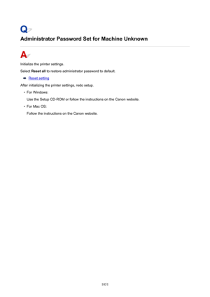 Page 1051AdministratorPasswordSetforMachineUnknown
Initialize the printer settings.
Select  Resetall  to restore administrator password to default.
Reset setting
After initializing the printer settings, redo setup.
