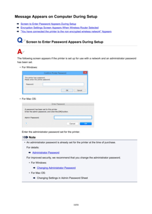 Page 1058MessageAppearsonComputerDuringSetup
Screen to Enter Password Appears During Setup
Encryption Settings Screen Appears When Wireless Router Selected
"You have connected the printer to the non encrypted wireless network" Appears
ScreentoEnterPasswordAppearsDuringSetup
The following screen appears if the printer is set up for use with a network and an administrator password
has been set.
