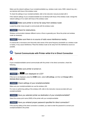 Page 1067Make sure the network settings of your smartphone/tablet (e.g. wireless router name, SSID, network key, etc.)are identical with those of the wireless router.
To check the settings of your smartphone/tablet, refer to the instruction manual provided with it.
If the network settings of your smartphone/tablet are not identical with those of the wireless router, change the
network settings of it to match with those of the wireless router.
Check5  Make sure printer is not too far away from wireless router....