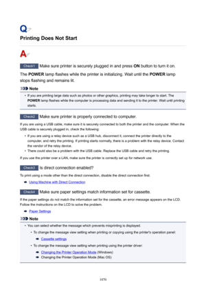 Page 1070PrintingDoesNotStart
Check1 Make sure printer is securely plugged in and press  ON button to turn it on.
The  POWER  lamp flashes while the printer is initializing. Wait until the  POWER lamp
stops flashing and remains lit.
Note
